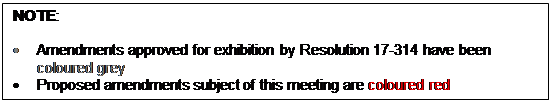 Text Box: NOTE: 

•	Amendments approved for exhibition by Resolution 17-314 have been coloured grey
•	Proposed amendments subject of this meeting are coloured red
