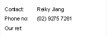 Contact:	Reiky Jiang
Phone no:	(02) 9275 7281
Our ref:	
