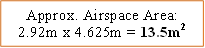 Approx. Airspace Area: 2.92m x 4.625m = 13.5m2
