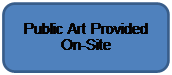 Rounded Rectangle: Public Art Provided On-Site